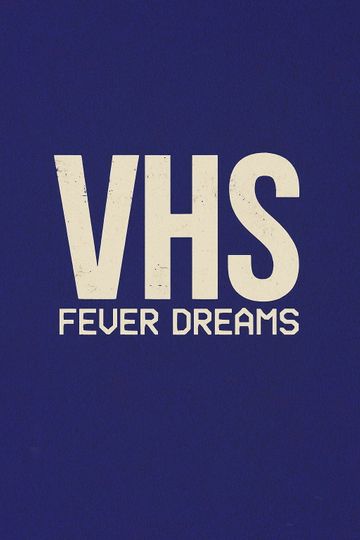VHS Fever Dreams