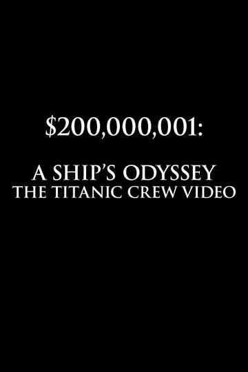 $200,000,001: A Ship's Odyssey (The Titanic Crew Video) Poster