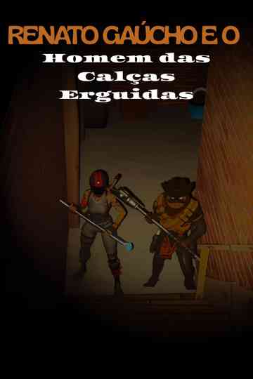 Renato Gaucho e o Homem das Calças Erguidas Poster