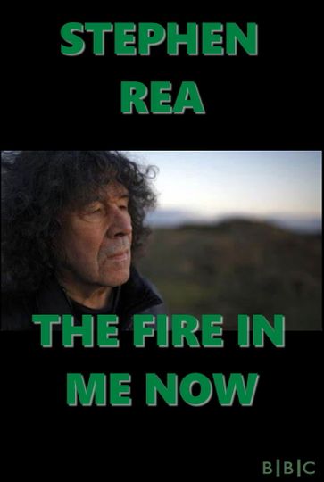 Stephen Rea: The Fire in Me Now