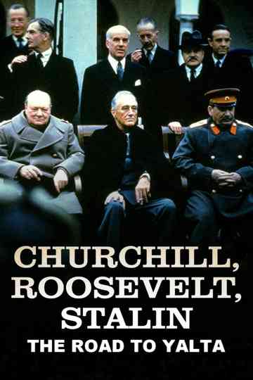 Churchill, Roosevelt & Stalin: The Road to Yalta Poster
