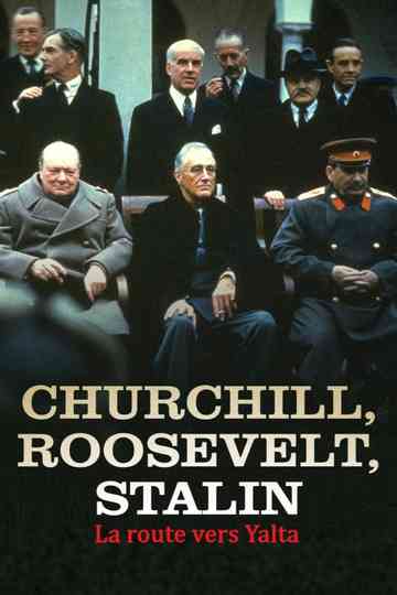 Churchill, Roosevelt et Staline - La route vers Yalta Poster