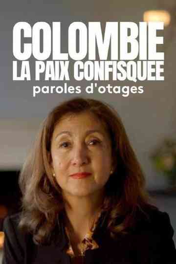 Colombie : la paix confisquée - Paroles d'otages Poster