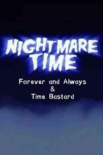 Nightmare Time: Forever and Always & Time Bastard