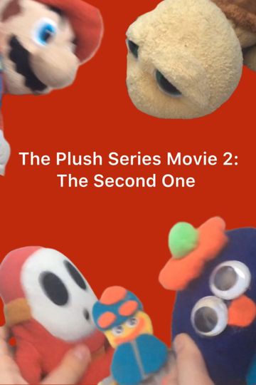 The Plush Series Movie 2: The Second One