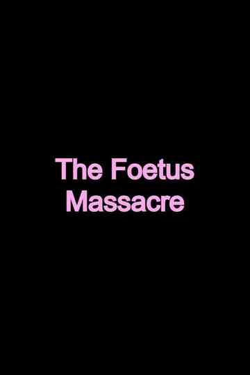 The Foetus Massacre Poster