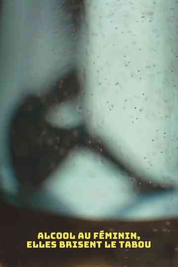 Alcool au féminin, elles brisent le tabou Poster