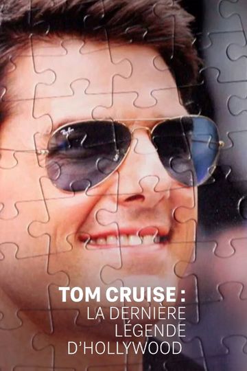 Tom Cruise : la dernière légende d'Hollywood