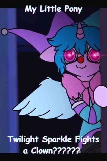 My Little Pony: Twilight Sparkle Fights a Clown?????? Poster