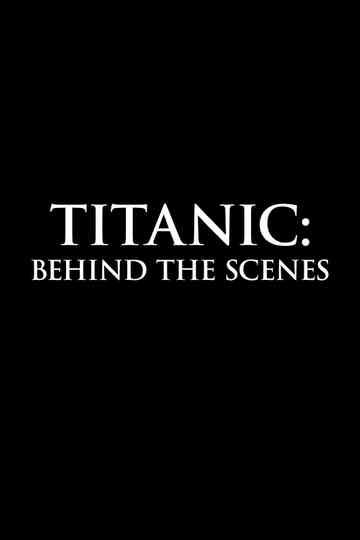 Titanic: Behind The Scenes Poster