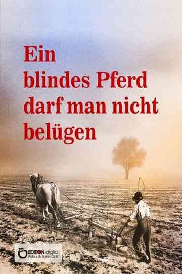 Ein blindes Pferd darf man nicht belügen Poster