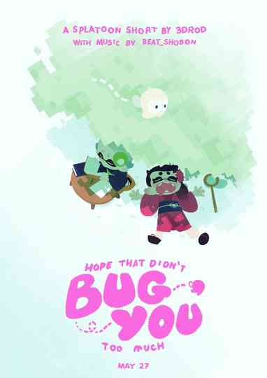 Hope That Didn't Bug You Too Much Poster