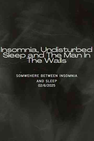 Insomnia, Undisturbed Sleep and The Man In The Walls Poster