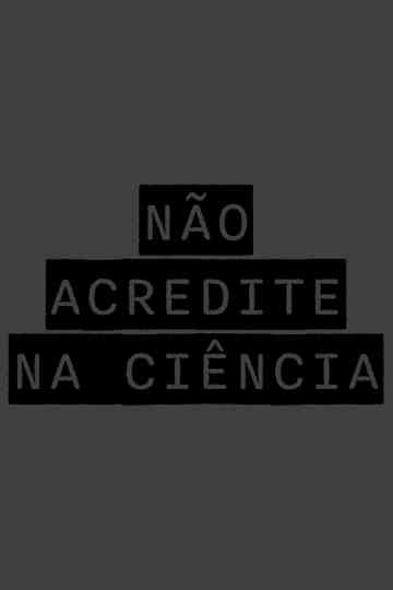 NÃO ACREDITE NA CIÊNCIA Poster