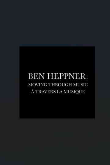 Ben Heppner: Moving Through Music Poster