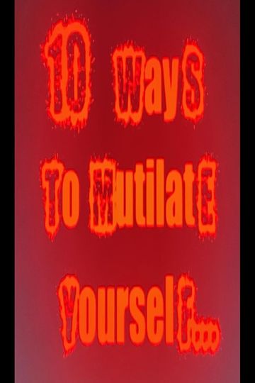 10 Ways to mutilate yourself