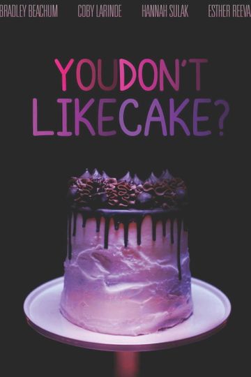 You Don't Like Cake?