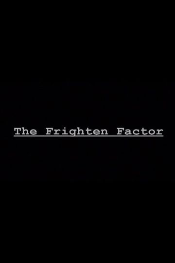The Frighten Factor
