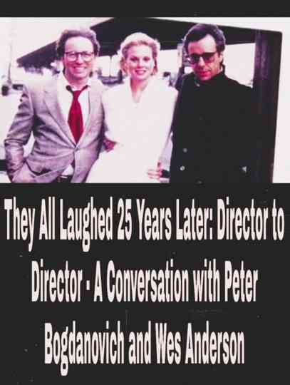 They All Laughed 25 Years Later: Director to Director - A Conversation with Peter Bogdanovich and Wes Anderson Poster