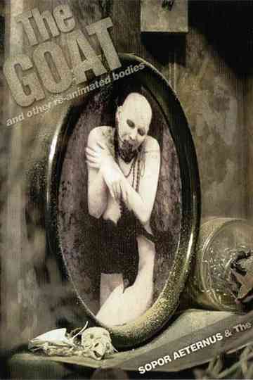 Sopor Aeternus & The Ensemble Of Shadows: The Goat... And Other Re-Animated Bodies Poster