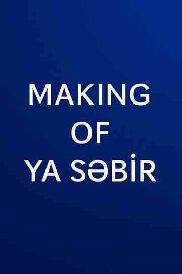 MAKING OF YA SƏBİR Poster