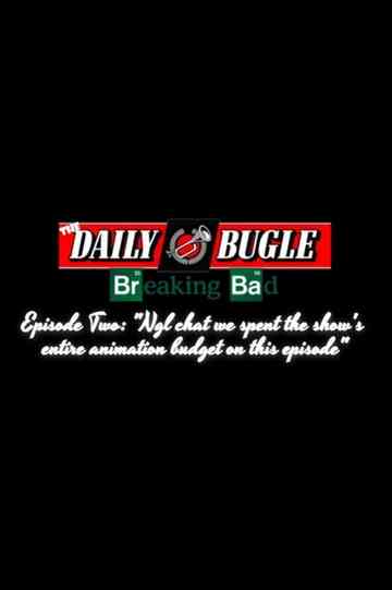 The Daily Bugle: Breaking Bad - NGL Chat, We Spent The Whole Show's Entire Animation Budget On This Episode Poster