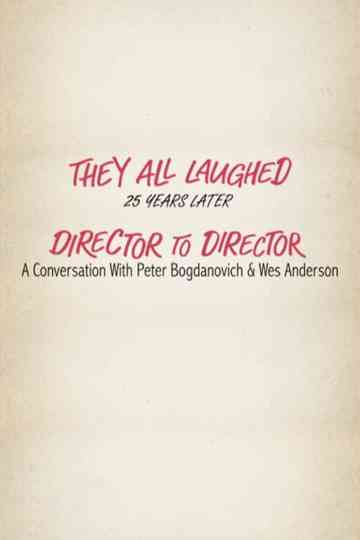 They All Laughed 25 Years Later: Director to Director - A Conversation with Peter Bogdanovich and Wes Anderson Poster