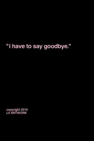 "i have to say goodbye." Poster