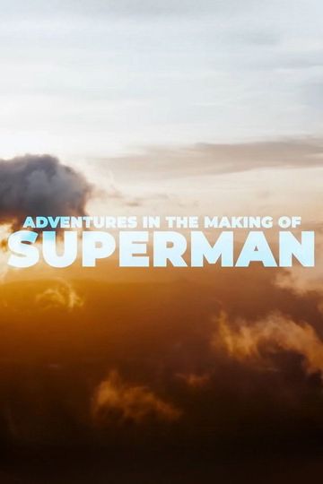 Adventures in the Making of Superman