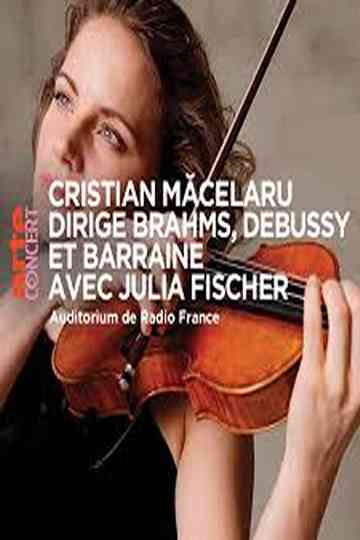Cristian Măcelaru & Julia Fischer  - Brahms, Debussy and Barraine Poster