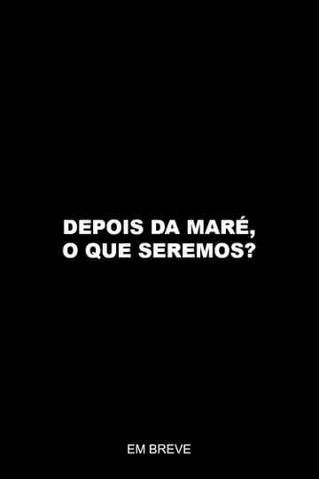 Depois da maré, o que seremos? Poster