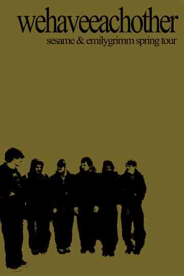 wehaveeachother - Sesame & Emily Grimm Spring Tour Documentary Poster