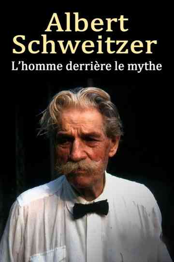 Albert Schweitzer - The Man Behind the Myth Poster