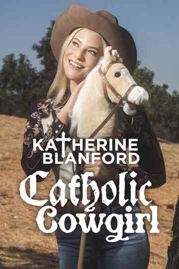 Katherine Blanford: Catholic Cowgirl Poster
