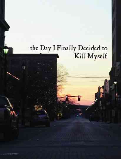 the Day I Finally Decided to Kill Myself Poster