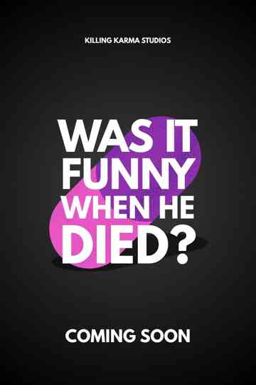 Was it funny when he died? Poster