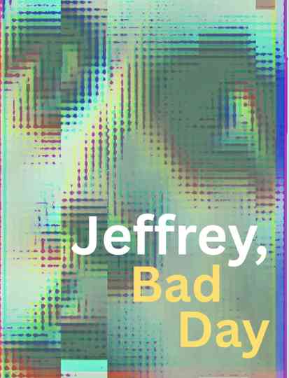 Jeffrey, Bad Day Poster