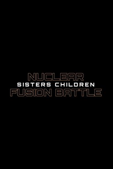 Nuclear Fusion Battle - Sisters Children