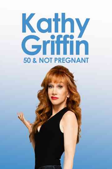 Kathy Griffin: 50 And Not Pregnant Poster
