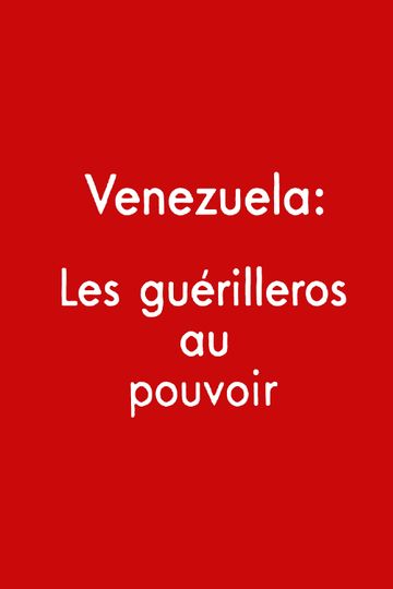 Venezuela: los guerrilleros al poder