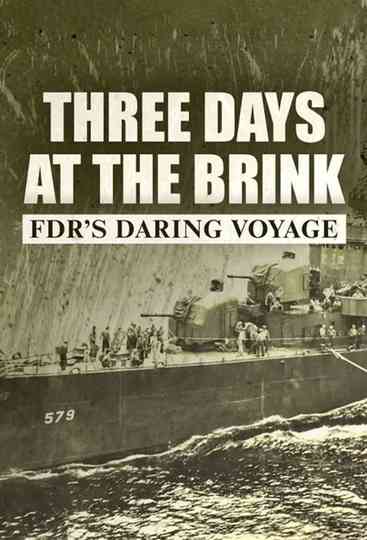 Three Days at the Brink: FDR's Daring Voyage Poster