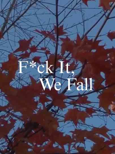 F*ck It, We Fall Poster
