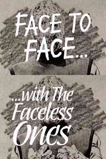 Face to Face with the Faceless Ones Poster