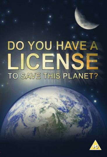 Do You Have a Licence to Save this Planet? Poster