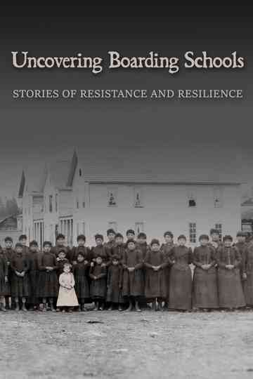 Uncovering Boarding Schools: Stories of Resistance and Resilience Poster