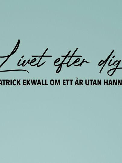 Patrick Ekwall: Om ett år utan Hannah