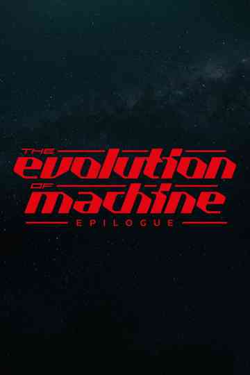Evolution of Machine - Epilogue Poster