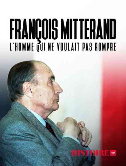 François Mitterrand : L'homme Qui Ne Voulait Pas Rompre Poster