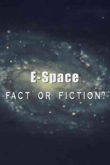 E-Space: Fact or Fiction? Poster