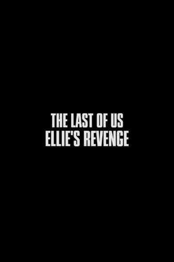 The Last of Us: Ellie's Revenge Poster
